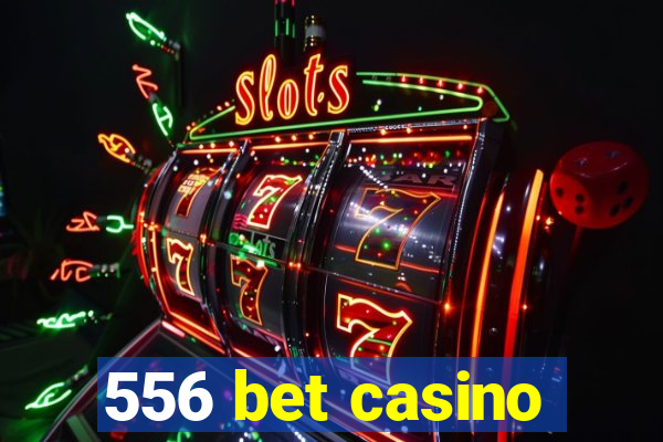 556 bet casino